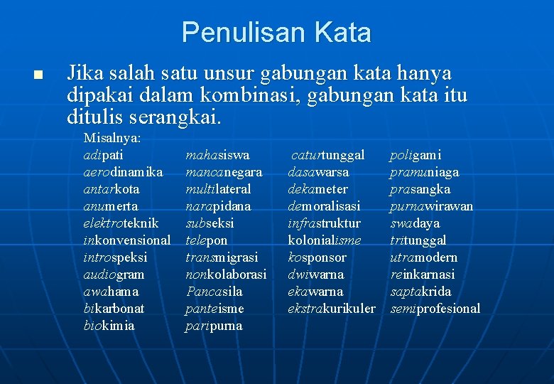 Penulisan Kata n Jika salah satu unsur gabungan kata hanya dipakai dalam kombinasi, gabungan