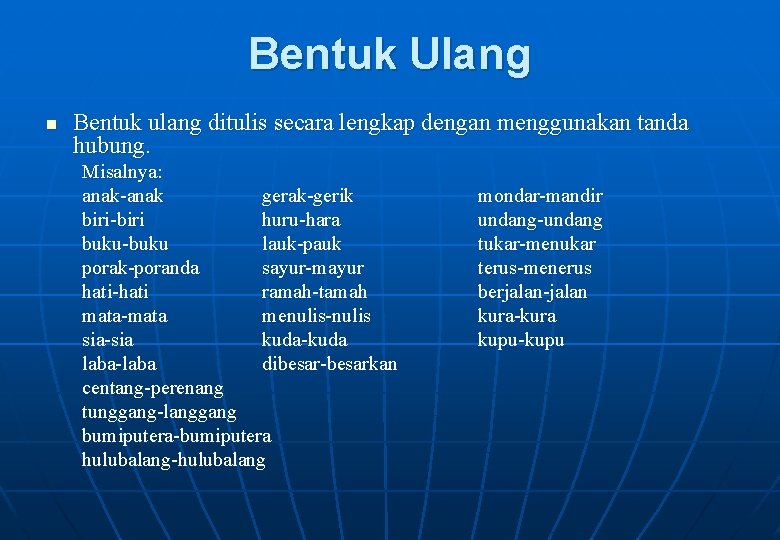 Bentuk Ulang n Bentuk ulang ditulis secara lengkap dengan menggunakan tanda hubung. Misalnya: anak-anak