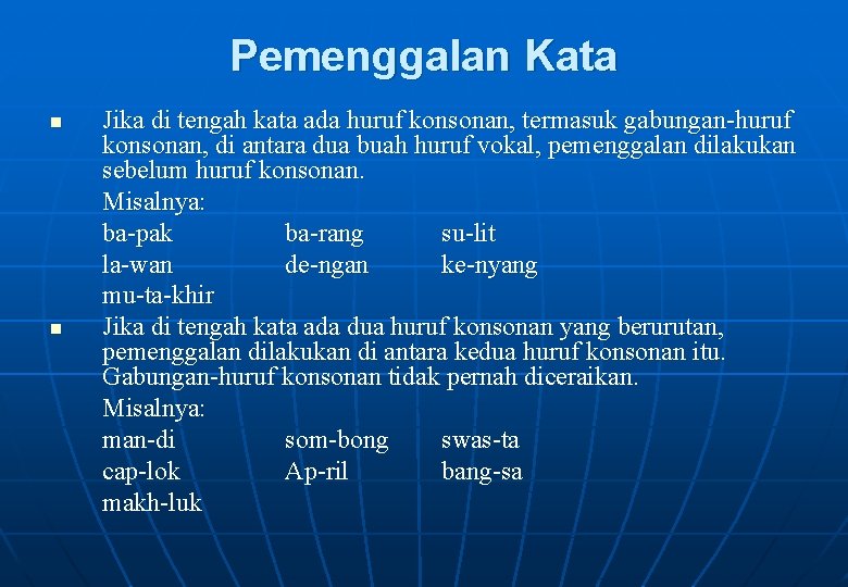 Pemenggalan Kata n n Jika di tengah kata ada huruf konsonan, termasuk gabungan-huruf konsonan,