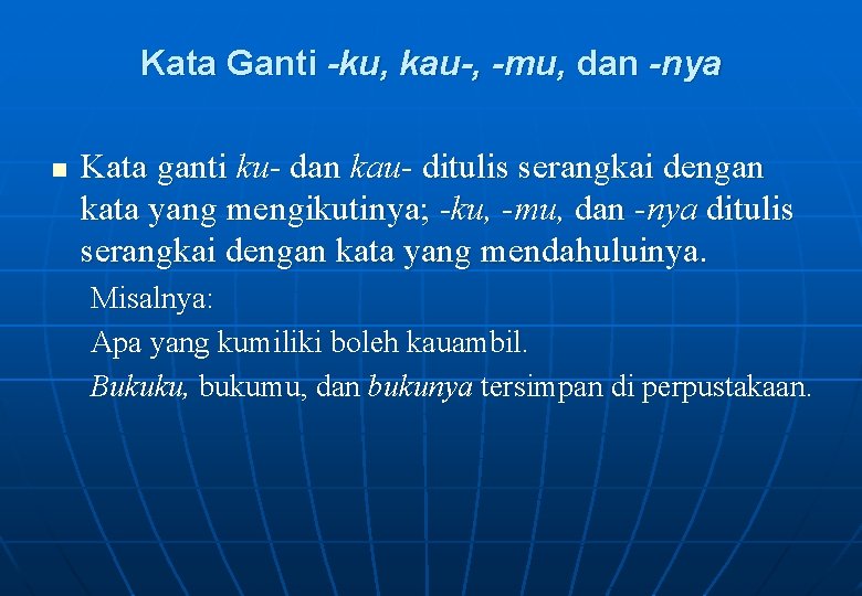 Kata Ganti -ku, kau-, -mu, dan -nya n Kata ganti ku- dan kau- ditulis