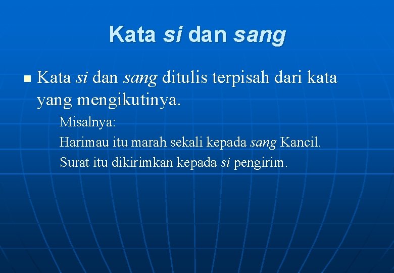 Kata si dan sang n Kata si dan sang ditulis terpisah dari kata yang