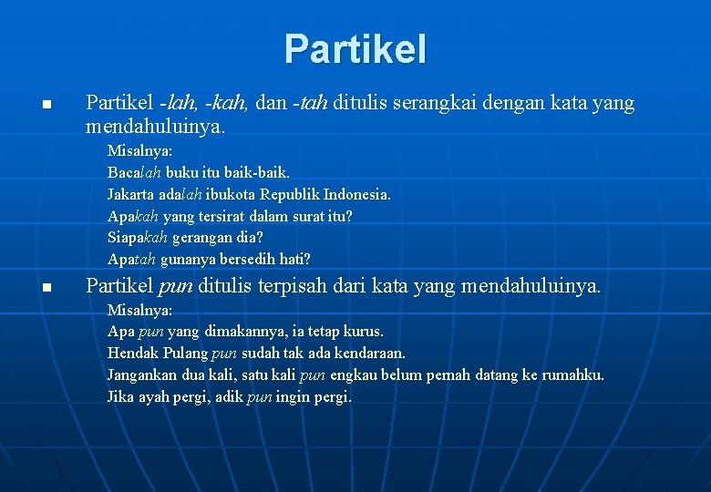 Partikel n Partikel -lah, -kah, dan -tah ditulis serangkai dengan kata yang mendahuluinya. Misalnya: