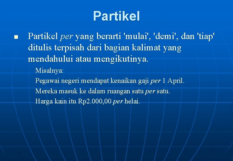 Partikel n Partikel per yang berarti 'mulai', 'demi', dan 'tiap' ditulis terpisah dari bagian