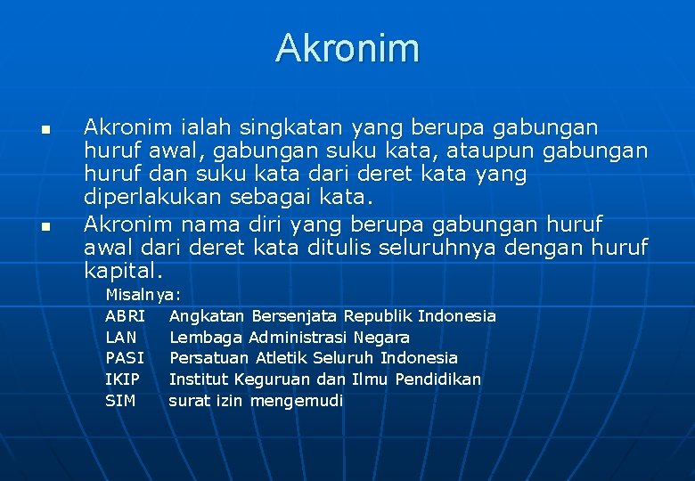 Akronim n n Akronim ialah singkatan yang berupa gabungan huruf awal, gabungan suku kata,