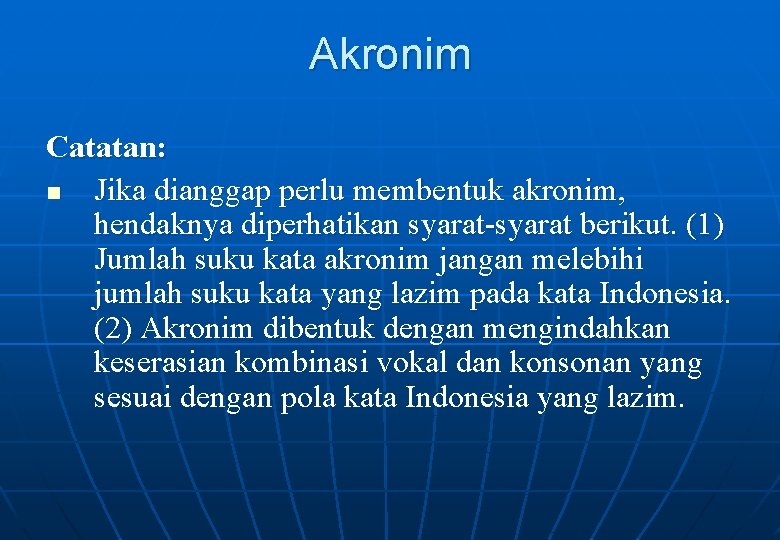 Akronim Catatan: n Jika dianggap perlu membentuk akronim, hendaknya diperhatikan syarat-syarat berikut. (1) Jumlah