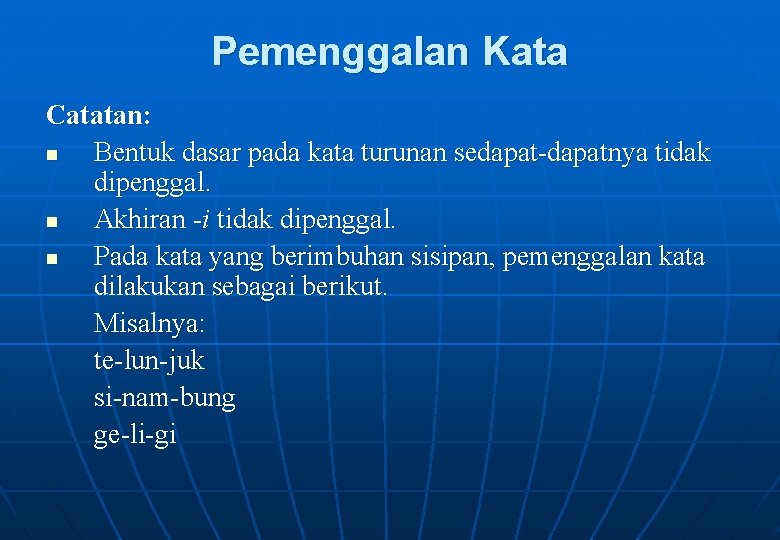 Pemenggalan Kata Catatan: n Bentuk dasar pada kata turunan sedapat-dapatnya tidak dipenggal. n Akhiran