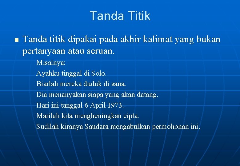 Tanda Titik n Tanda titik dipakai pada akhir kalimat yang bukan pertanyaan atau seruan.