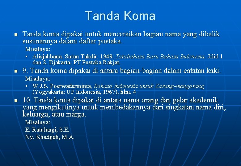 Tanda Koma n Tanda koma dipakai untuk menceraikan bagian nama yang dibalik susunannya dalam