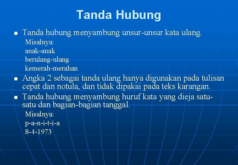 Tanda Hubung n Tanda hubung menyambung unsur-unsur kata ulang. Misalnya: anak-anak berulang-ulang kemerah-merahan n