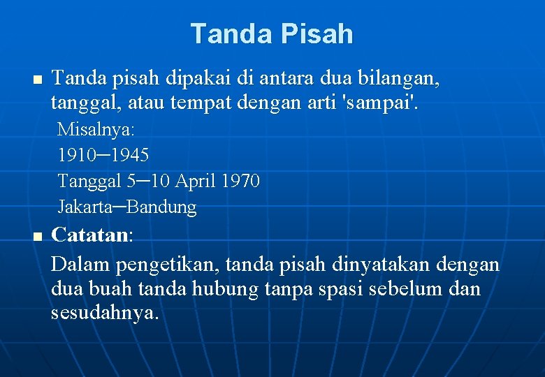 Tanda Pisah n Tanda pisah dipakai di antara dua bilangan, tanggal, atau tempat dengan