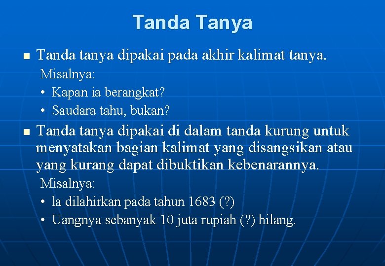 Tanda Tanya n Tanda tanya dipakai pada akhir kalimat tanya. Misalnya: • Kapan ia