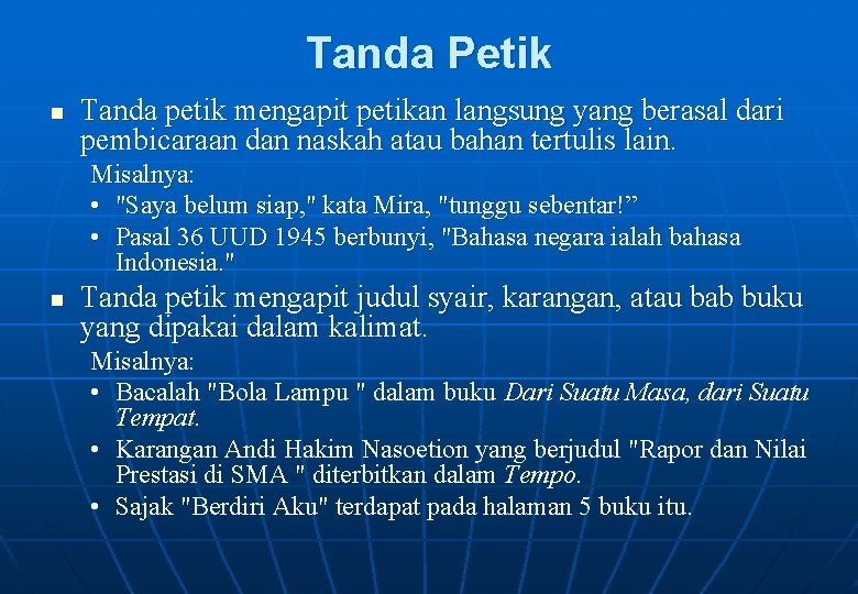 Tanda Petik n Tanda petik mengapit petikan langsung yang berasal dari pembicaraan dan naskah