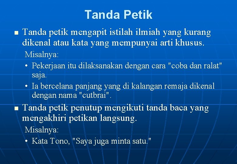 Tanda Petik n Tanda petik mengapit istilah ilmiah yang kurang dikenal atau kata yang