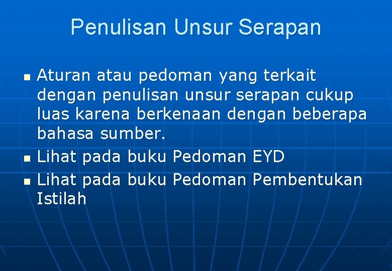 Penulisan Unsur Serapan n Aturan atau pedoman yang terkait dengan penulisan unsur serapan cukup