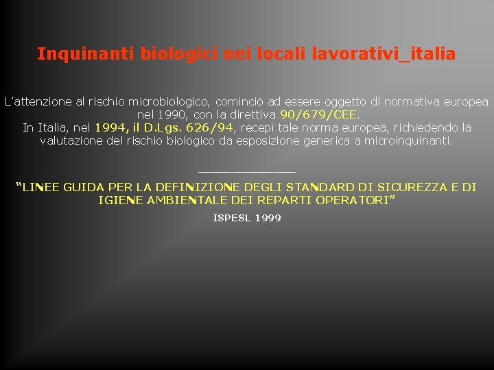 Inquinanti biologici nei locali lavorativi_italia L’attenzione al rischio microbiologico, cominciò ad essere oggetto di