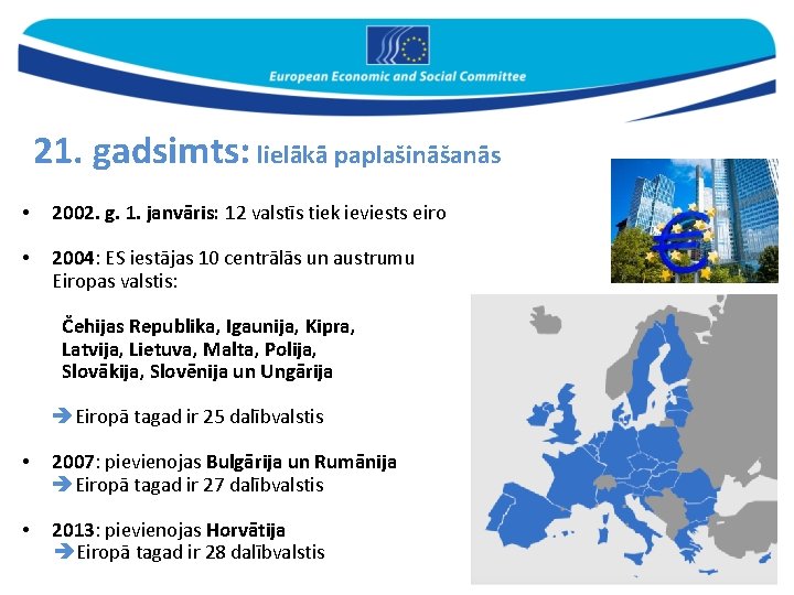 21. gadsimts: lielākā paplašināšanās • 2002. g. 1. janvāris: 12 valstīs tiek ieviests eiro