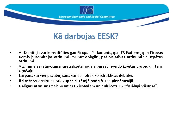 Kā darbojas EESK? • • • Ar Komiteju var konsultēties gan Eiropas Parlaments, gan