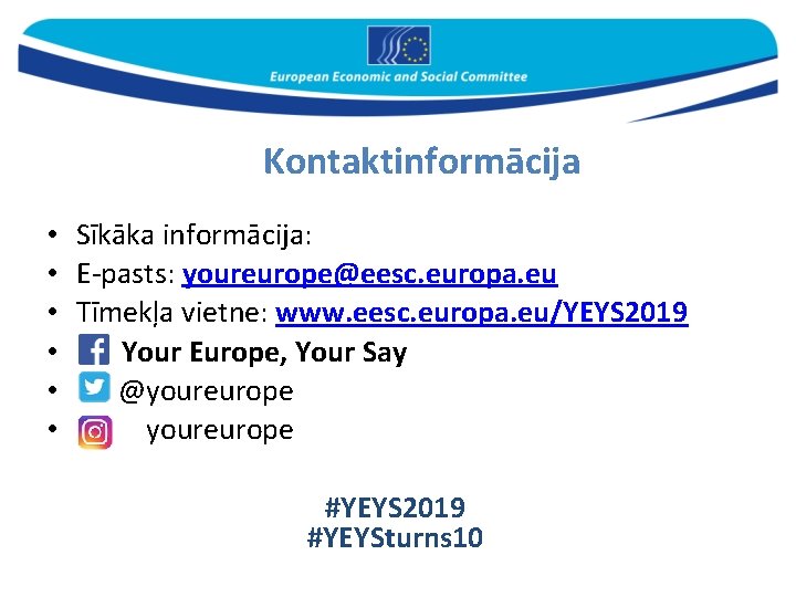 Kontaktinformācija • • • Sīkāka informācija: E-pasts: youreurope@eesc. europa. eu Tīmekļa vietne: www. eesc.