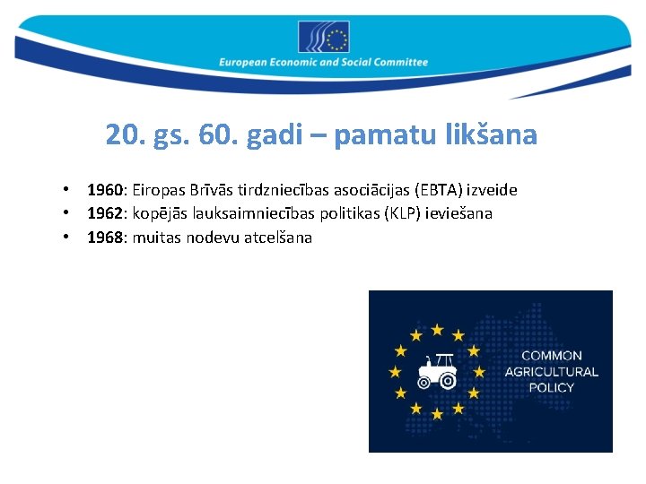 20. gs. 60. gadi – pamatu likšana • 1960: Eiropas Brīvās tirdzniecības asociācijas (EBTA)