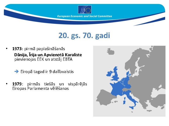 20. gs. 70. gadi • 1973: pirmā paplašināšanās Dānija, Īrija un Apvienotā Karaliste pievienojas