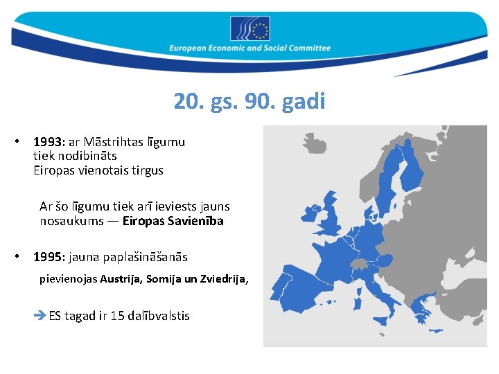 20. gs. 90. gadi • 1993: ar Māstrihtas līgumu tiek nodibināts Eiropas vienotais tirgus