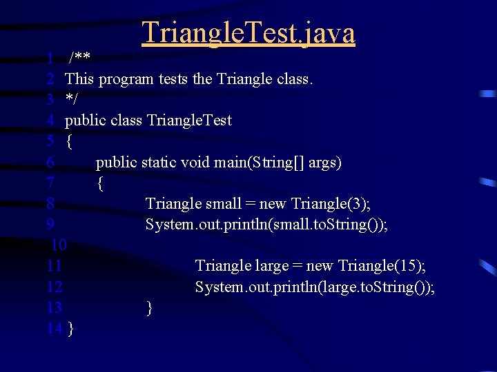 Triangle. Test. java 1 /** 2 This program tests the Triangle class. 3 */