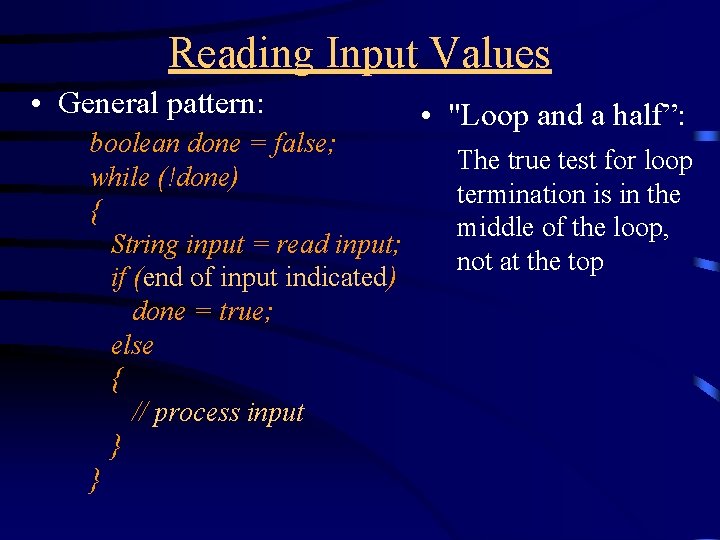 Reading Input Values • General pattern: boolean done = false; while (!done) { String