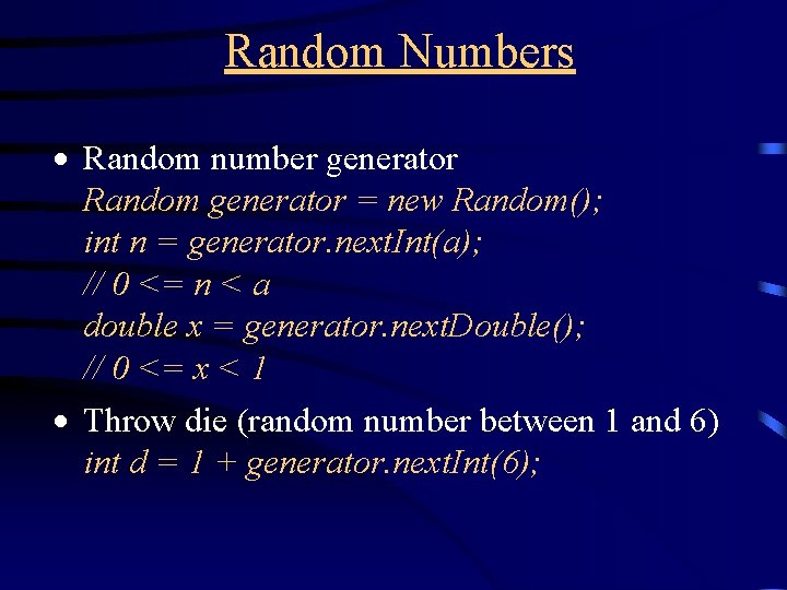 Random Numbers · Random number generator Random generator = new Random(); int n =
