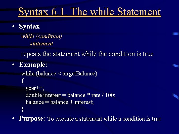 Syntax 6. 1. The while Statement • Syntax while (condition) statement repeats the statement