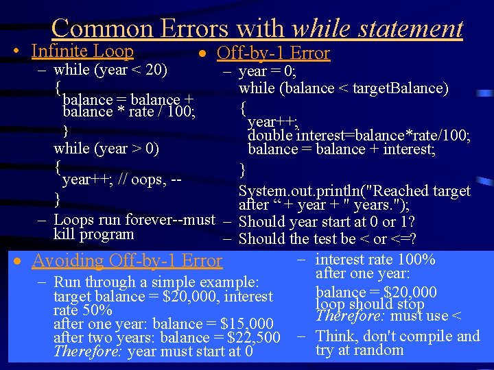 Common Errors with while statement • Infinite Loop – while (year < 20) {