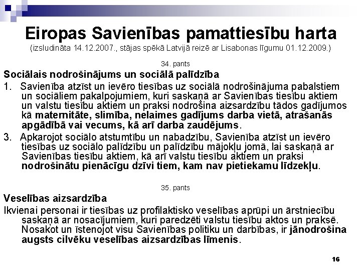 Eiropas Savienības pamattiesību harta (izsludināta 14. 12. 2007. , stājas spēkā Latvijā reizē ar
