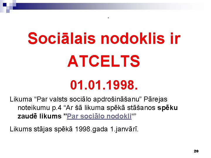 - Sociālais nodoklis ir ATCELTS 01. 1998. Likuma “Par valsts sociālo apdrošināšanu” Pārejas noteikumu