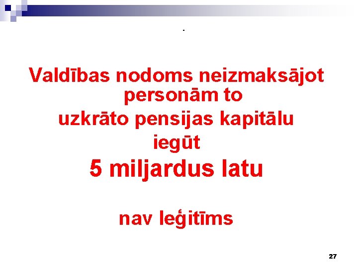 - Valdības nodoms neizmaksājot personām to uzkrāto pensijas kapitālu iegūt 5 miljardus latu nav