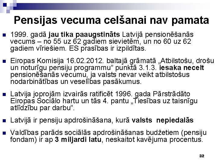 Pensijas vecuma celšanai nav pamata n 1999. gadā jau tika paaugstināts Latvijā pensionēšanās vecums