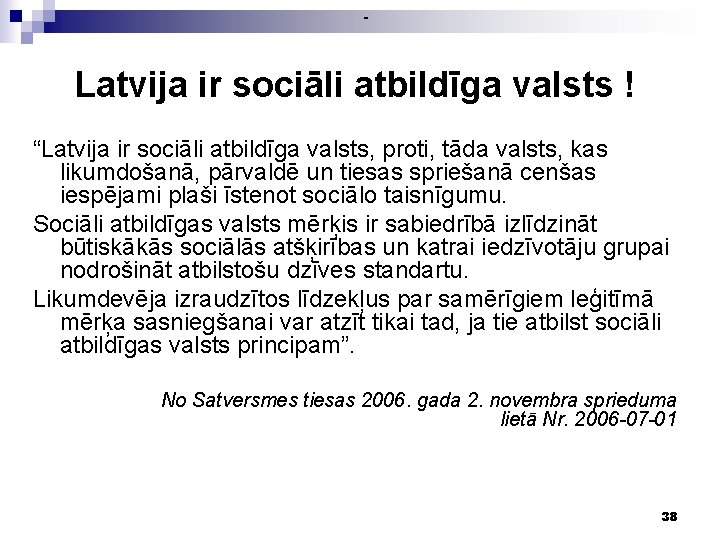 - Latvija ir sociāli atbildīga valsts ! “Latvija ir sociāli atbildīga valsts, proti, tāda