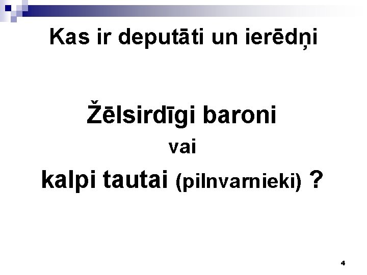 Kas ir deputāti un ierēdņi Žēlsirdīgi baroni vai kalpi tautai (pilnvarnieki) ? 4 