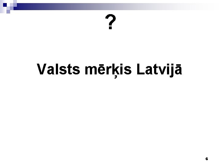 ? Valsts mērķis Latvijā 6 