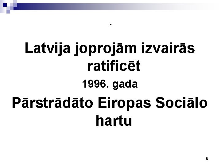 . Latvija joprojām izvairās ratificēt 1996. gada Pārstrādāto Eiropas Sociālo hartu 8 