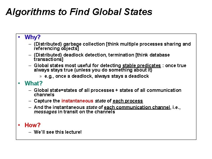 Algorithms to Find Global States • Why? – (Distributed) garbage collection [think multiple processes