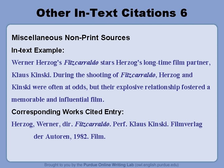 Other In-Text Citations 6 Miscellaneous Non-Print Sources In-text Example: Werner Herzog's Fitzcarraldo stars Herzog's