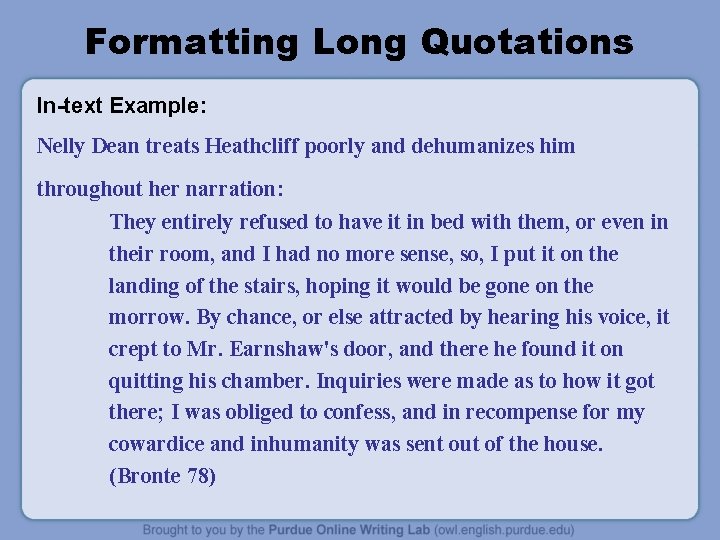 Formatting Long Quotations In-text Example: Nelly Dean treats Heathcliff poorly and dehumanizes him throughout