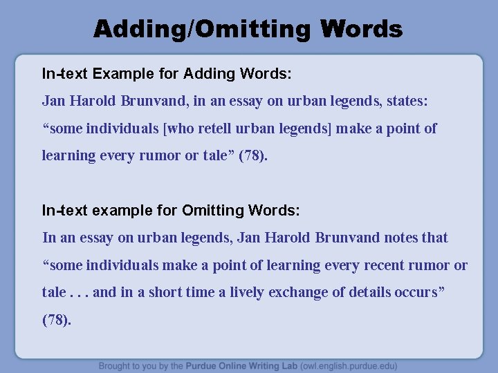 Adding/Omitting Words In-text Example for Adding Words: Jan Harold Brunvand, in an essay on