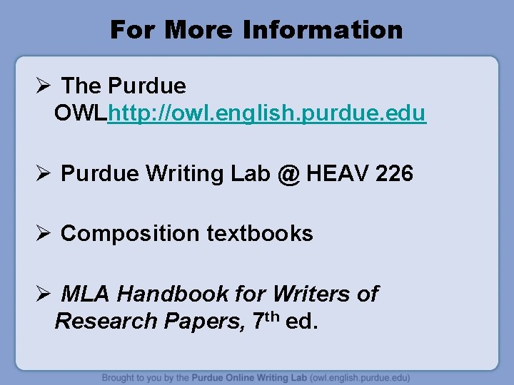 For More Information Ø The Purdue OWLhttp: //owl. english. purdue. edu Ø Purdue Writing