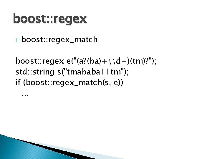 boost: : regex � boost: : regex_match boost: : regex e("(a? (ba)+\d+)(tm)? "); std: