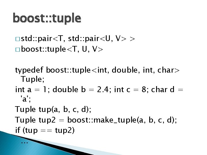 boost: : tuple � std: : pair<T, std: : pair<U, V> > � boost: