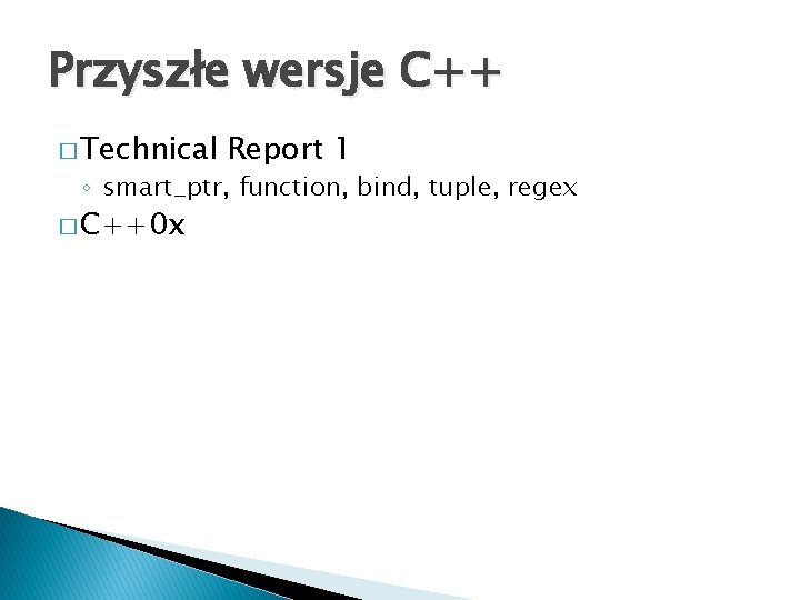 Przyszłe wersje C++ � Technical Report 1 ◦ smart_ptr, function, bind, tuple, regex �