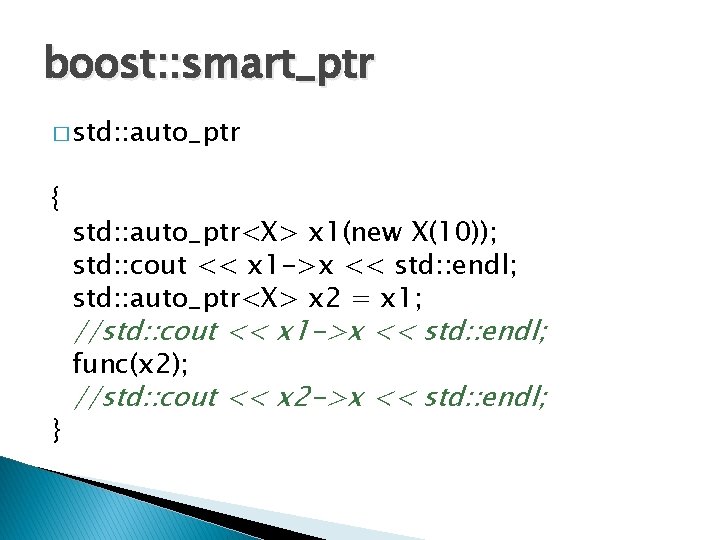 boost: : smart_ptr � std: : auto_ptr { std: : auto_ptr<X> x 1(new X(10));