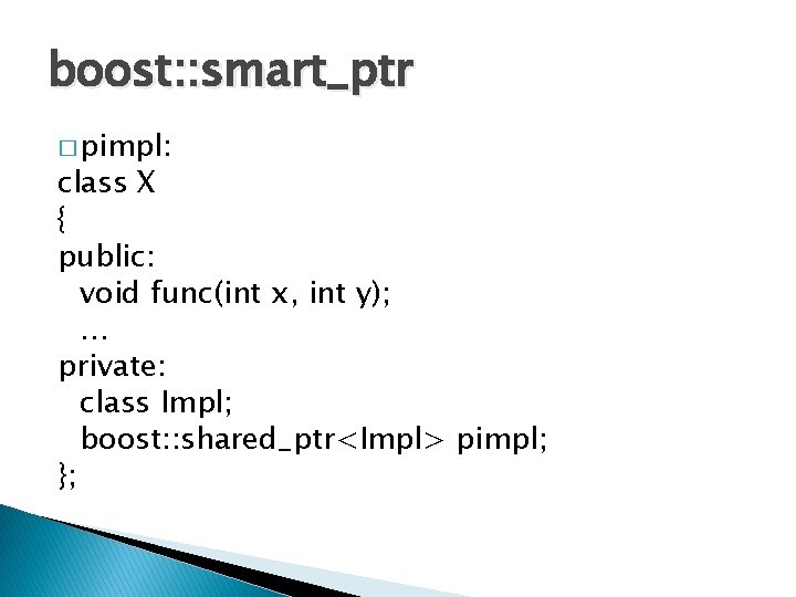 boost: : smart_ptr � pimpl: class X { public: void func(int x, int y);