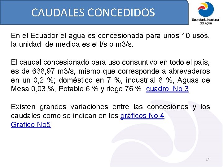 CAUDALES CONCEDIDOS En el Ecuador el agua es concesionada para unos 10 usos, la