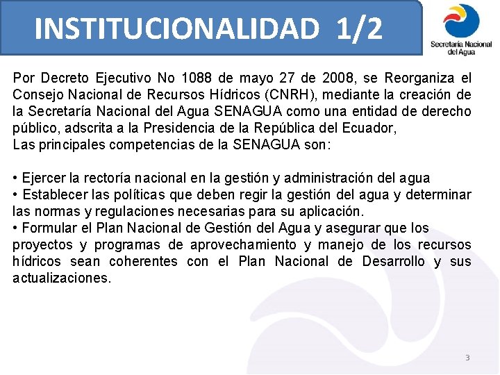 INSTITUCIONALIDAD 1/2 Por Decreto Ejecutivo No 1088 de mayo 27 de 2008, se Reorganiza